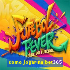 como jogar na bet365