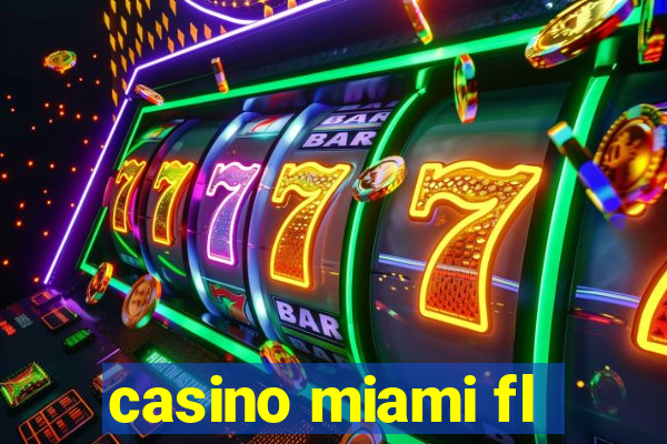 casino miami fl