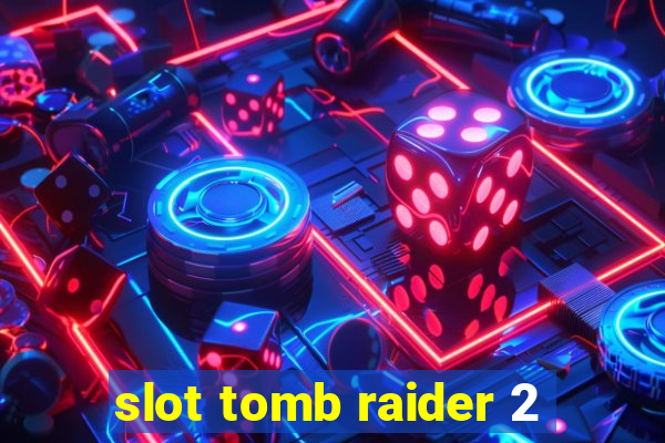 slot tomb raider 2