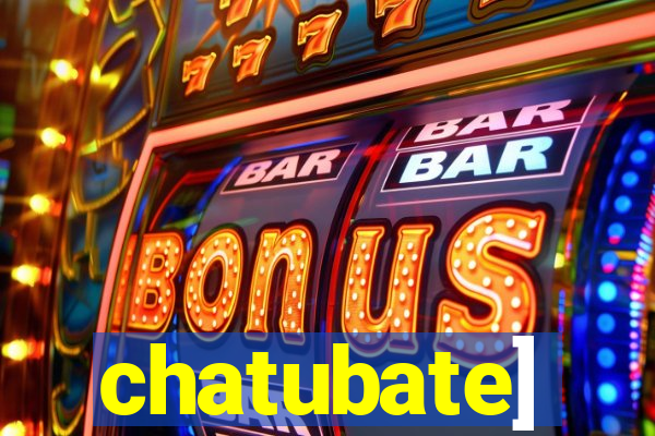 chatubate]