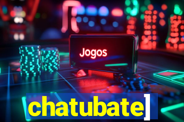 chatubate]