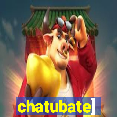 chatubate]