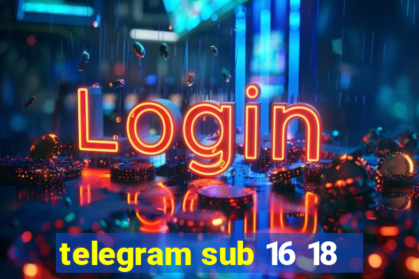 telegram sub 16 18