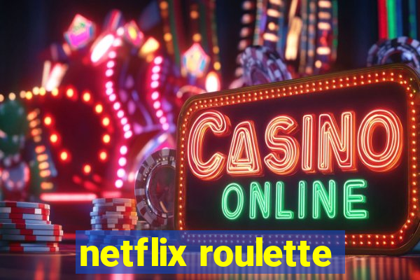 netflix roulette