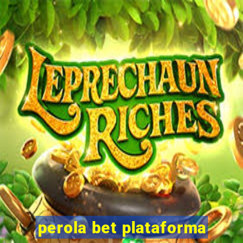 perola bet plataforma