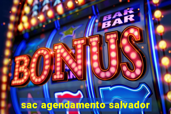 sac agendamento salvador