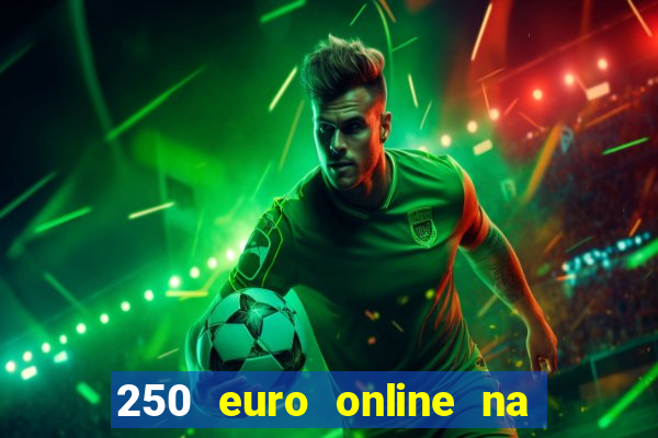 250 euro online na mga casino