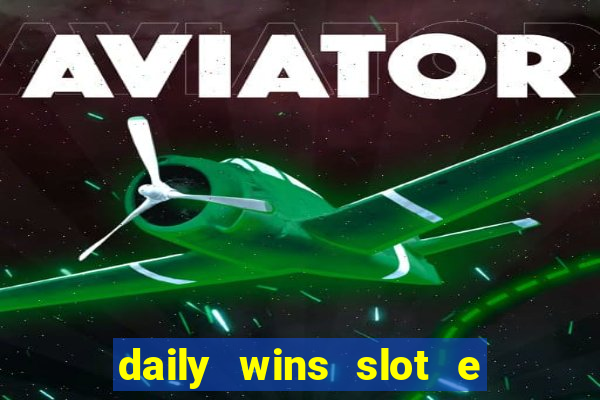 daily wins slot e live casino