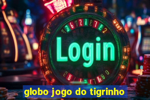 globo jogo do tigrinho