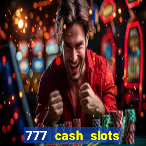 777 cash slots paga mesmo