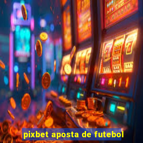 pixbet aposta de futebol