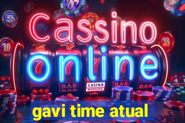 gavi time atual