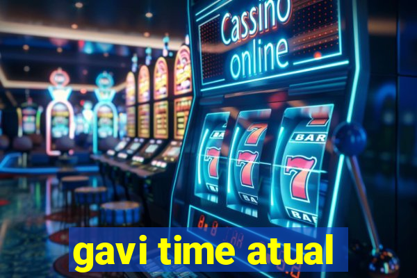 gavi time atual