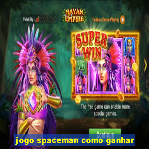 jogo spaceman como ganhar