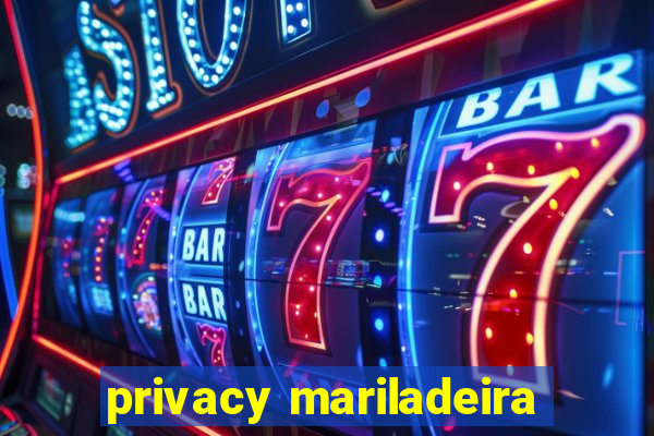 privacy mariladeira