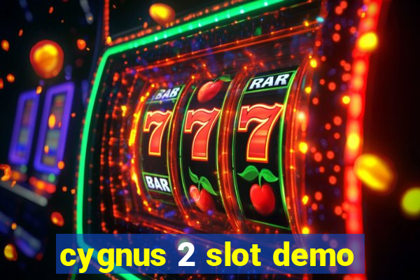 cygnus 2 slot demo