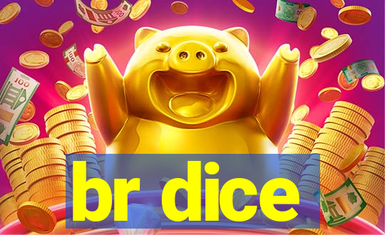 br dice