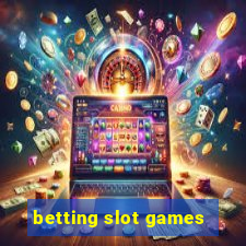 betting slot games