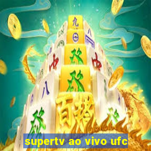 supertv ao vivo ufc