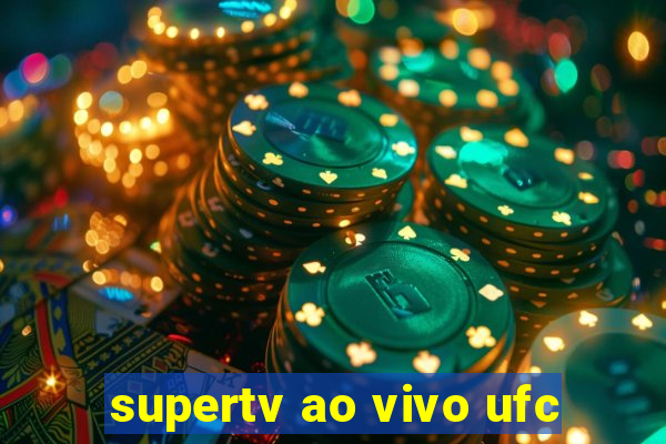 supertv ao vivo ufc