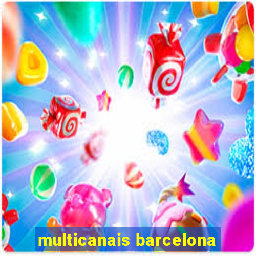 multicanais barcelona