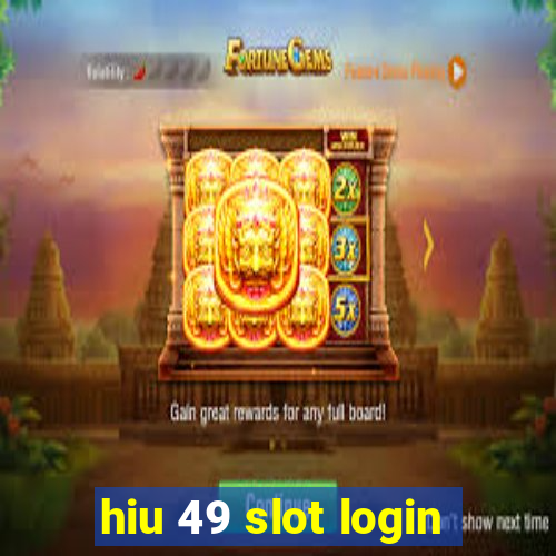 hiu 49 slot login