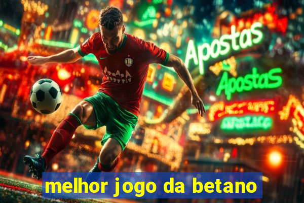 melhor jogo da betano