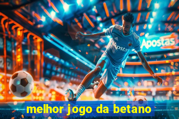 melhor jogo da betano