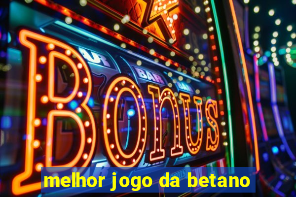 melhor jogo da betano