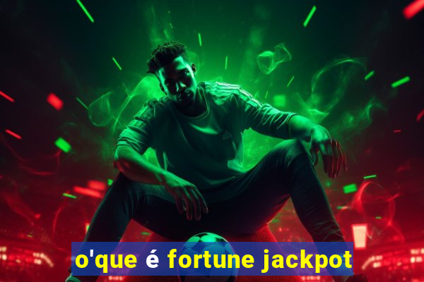 o'que é fortune jackpot