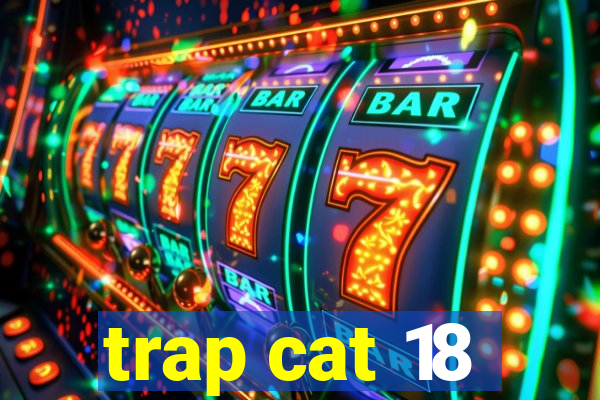 trap cat 18