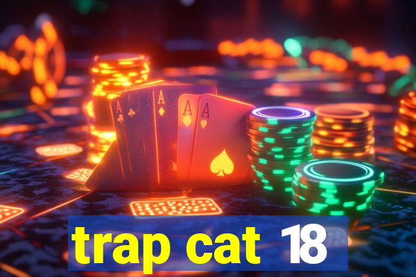 trap cat 18