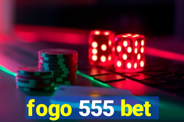 fogo 555 bet