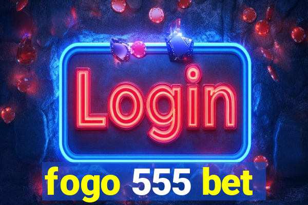 fogo 555 bet