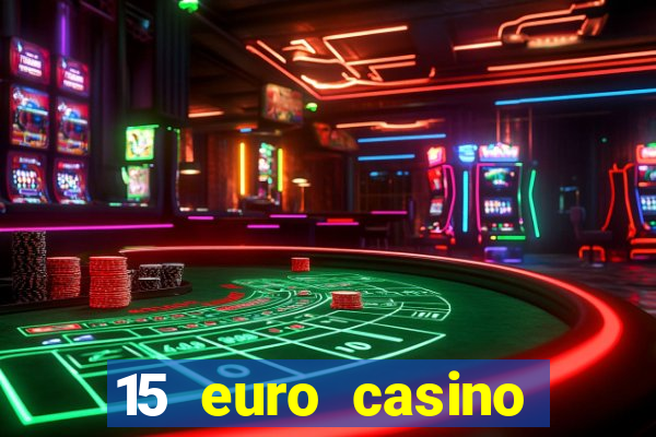 15 euro casino bonus ohne einzahlung