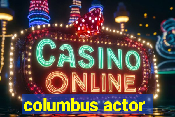 columbus actor