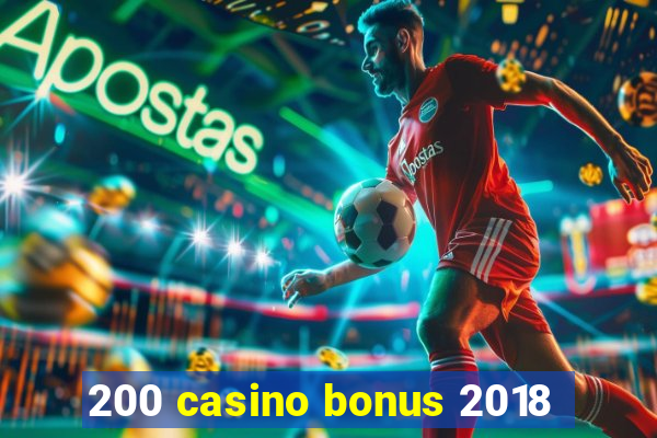 200 casino bonus 2018