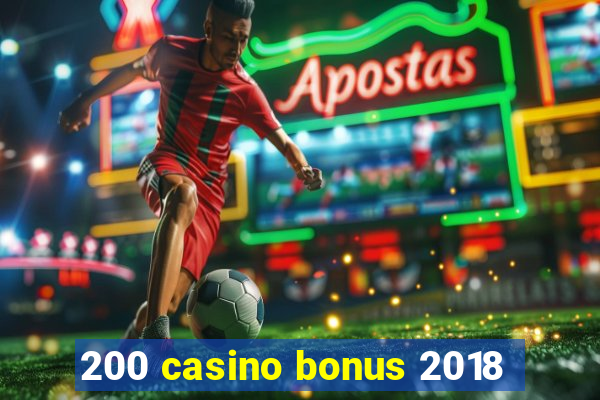 200 casino bonus 2018