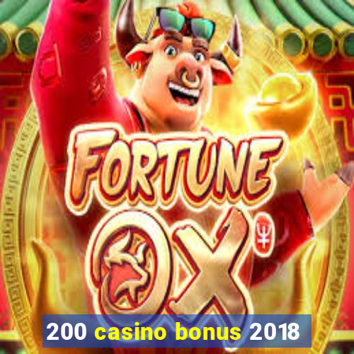 200 casino bonus 2018