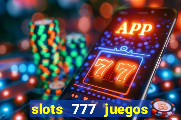 slots 777 juegos de casino