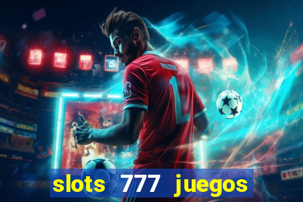 slots 777 juegos de casino