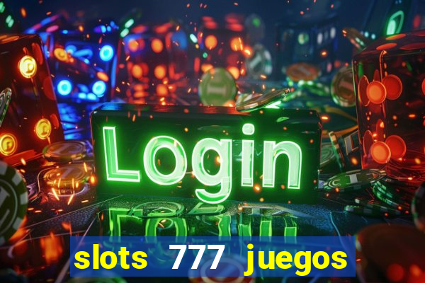 slots 777 juegos de casino