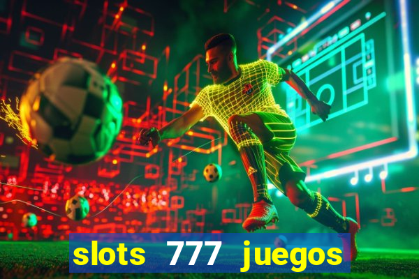 slots 777 juegos de casino