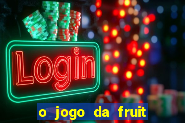 o jogo da fruit paga mesmo