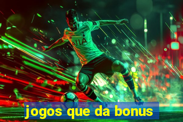 jogos que da bonus