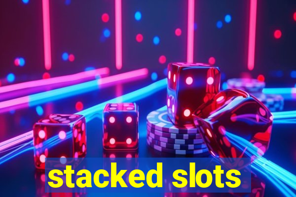 stacked slots