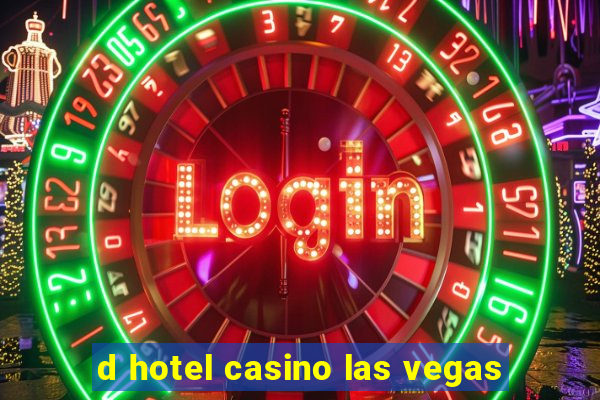 d hotel casino las vegas