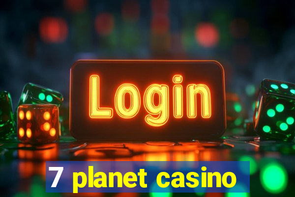 7 planet casino