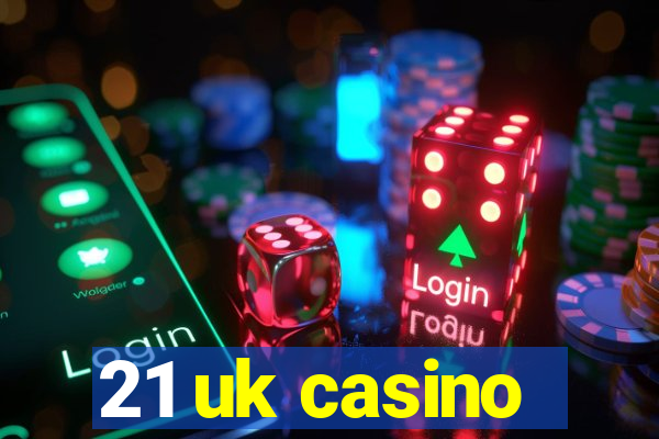 21 uk casino