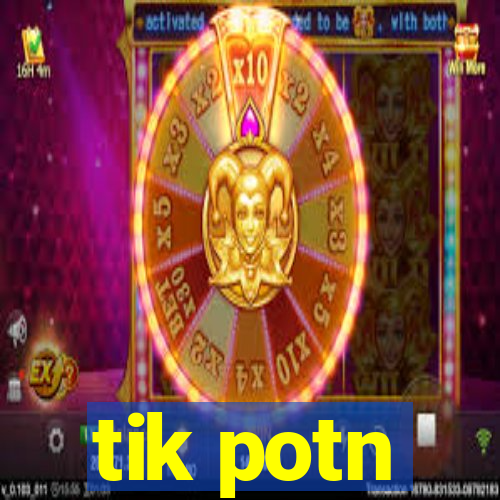 tik potn